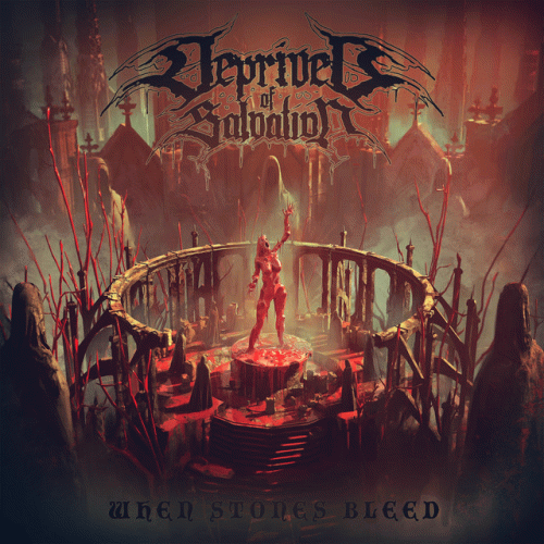 Deprived Of Salvation : When Stones Bleed